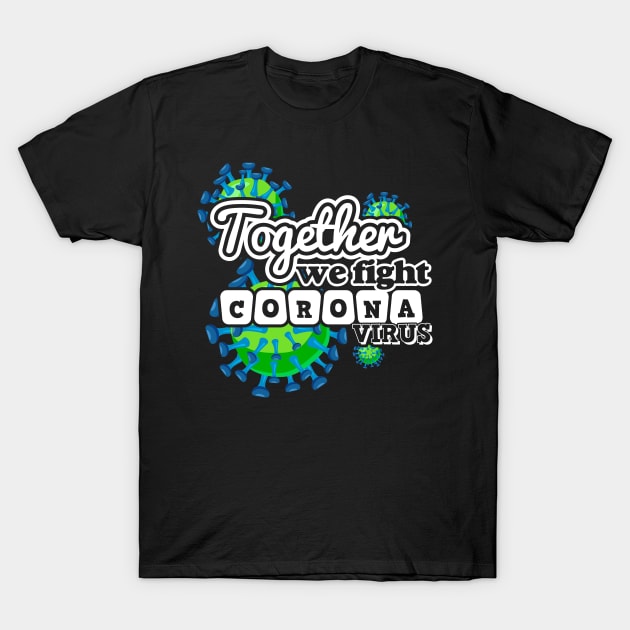 Together We Fight Coronavirus T-Shirt by Javacustoms